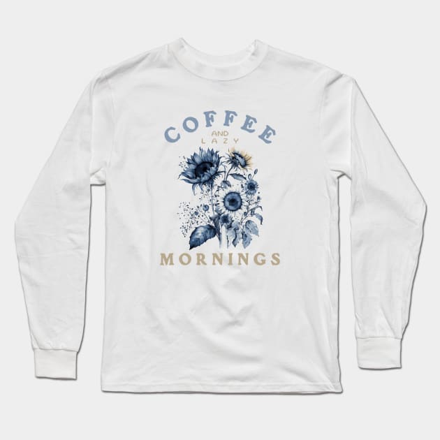 Loving Coffee, Sunflowers and Lazy Mornings Long Sleeve T-Shirt by Moonlit Matter